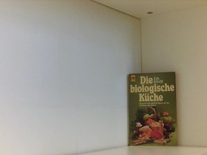 Die biologische Küche : gesund u. natürl. leben mit d. Schätzen d. Natur.