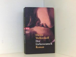 gebrauchtes Buch – Dieter Wellershoff – Der Liebeswunsch: Roman Roman