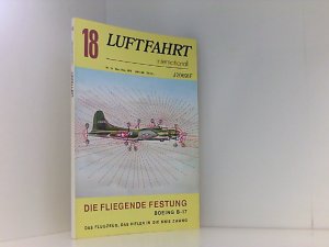 gebrauchtes Buch – Luftfahrt international Heft 18. Titelthema - Die fliegende Festung Boeing B-17. Das Flugzeug, das Hitler in die Knie zwang.