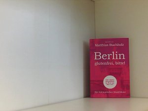 gebrauchtes Buch – Matthias Buchholz – Berlin - glutenfrei, bitte! Ein kulinarischer Stadtführer