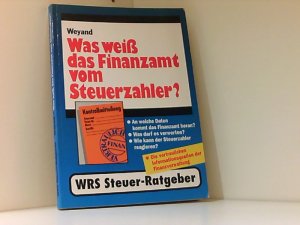 gebrauchtes Buch – Raimund Weyand – Was weiss das Finanzamt vom Steuerzahler?