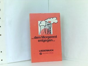 Dem Morgenrot entgegen. Lieder zum Mitsingen.