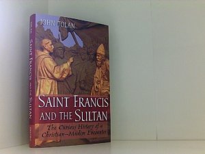 gebrauchtes Buch – Tolan John – Saint Francis and the Sultan: The Curious History of a Christian-Muslim Encounter