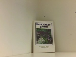 Der Kräutergarten. Anbau - Ernte - Verwertung Anbau - Ernte - Verwertung