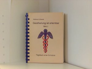 Geistheilung ist erlernbar: Tagebuch einer Schülerin von Urbanek. Waltraud (2013)