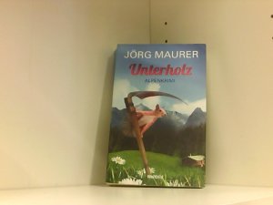 Unterholz : Alpenkrimi / Jörg Maurer