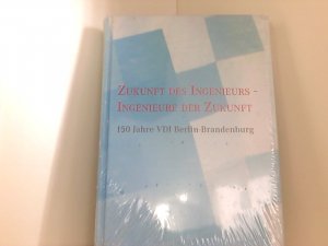 gebrauchtes Buch – Siegfried Brandt – Zukunft des Ingenieurs - Ingenieure der Zukunft : eine Einschätzung der Zukunft aus Kenntnis der Herkunft ; [150 Jahre VDI Berlin-Brandenburg] / [VDI-Bezirksverein Berlin-Brandenburg e.V.]. Hrsg. von Siegfried Brandt und Stefan Poser