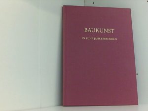 BAUKUNST IN FÜNF JAHRTAUSENDEN* Mit vielen Abbildungen.