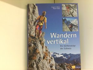 gebrauchtes Buch – Anker, Daniel und E Hüsler Eugen – Wandern vertikal: Die Klettersteige der Schweiz