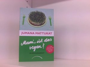 gebrauchtes Buch – Jumana Mattukat – Mami, ist das vegan?: Ein Erfahrungsbericht