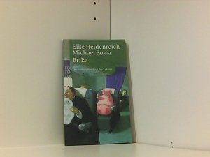 gebrauchtes Buch – Heidenreich, Elke und Michael Sowa – Erika: oder Der verborgene Sinn des Lebens