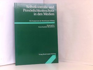 Selbstkontrolle und Persönlichkeitsschutz in den Medien: Ein Symposium der Bertelsmann Stiftung