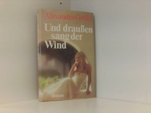 Und draussen sang der Wind, gebundene Ausgabe, 1978,Roman / Alexandra Cordes