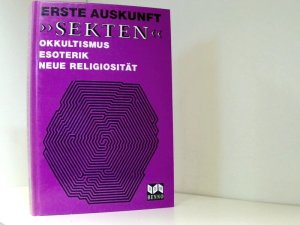 Erste Auskunft ' Sekten'. Okkultismus, Esoterik, Neue Religiosität