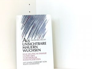 Als unsichtbare Mauern wuchsen - Eine deutsche Familie unter den Nürnberger Rassengesetzen