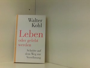 Leben oder gelebt werden: Schritte auf dem Weg zur Versöhnung