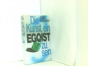 Josef Kirschner: Die Kunst ein Egoist zu sein