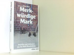 Merkwürdige Mark: Skurriles und Seltsames aus der Mark Brandenburg