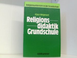 gebrauchtes Buch – Klaus Wegenast – Religionsdidaktik Grundschule: Voraussetzungen, Grundlagen, Materialien (Religionsunterricht in der Grundschule)