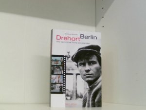 Drehort Berlin. Wo berühmte Filme entstanden