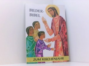 Bilderbibel zum Kirchenjahr. Für Kinder, Jugend, Eltern und Erzieher