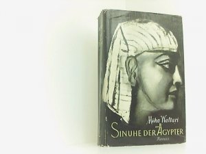 Sinuhe der Ägypter - Fünfzehn Bücher aus dem Leben des Arztes Sinuhe ungefär 1390 bis 1335 vor unserer Zeitrechnung