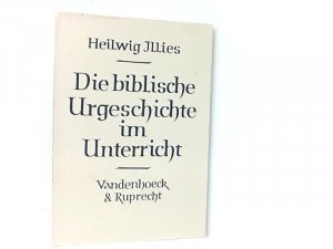 antiquarisches Buch – Heilwig Illies – Die biblische Urgeschichte im Unterricht