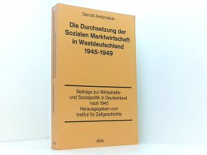 Die Durchsetzung der Sozialen Marktwirtschaft in Westdeutschland 1945-1949