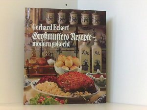 Gerhard Eckert: Großmutters Rezepte modern gekocht