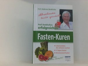 Abnehmen leicht gemacht: Prof. Bankhofers erfolgreichste Fasten-Kuren. Lebensmittel, die schlank machen. 3-Tages-Fasten. Wochenend-Fasten. Mit vielen einfachen Rezepten