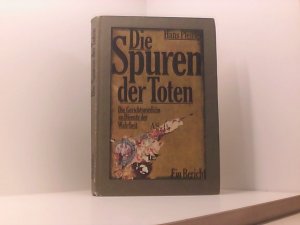 Die Spuren der Toten - Die Gerichtsmedizin im Dienste der Wahrheit. Ein Bericht.