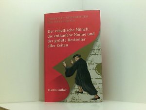 gebrauchtes Buch – Nürnberger, Christian, Petra Gerster und Irmela Schautz – Der rebellische Mönch, die entlaufene Nonne und der größte Bestseller aller Zeiten, Martin Luther