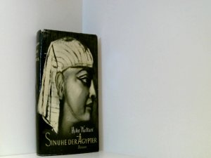 Sinuhe der Ägypter - Fünfzehn Bücher aus dem Leben des Arztes Sinuhe ungefär 1390 bis 1335 vor unserer Zeitrechnung