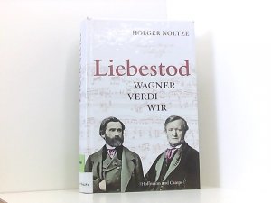 gebrauchtes Buch – Holger Noltze – Liebestod: Wagner Verdi Wir