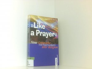 Like a Prayer: Neue Gespräche mit Popmusikern über Religion