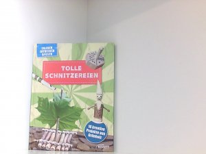 Tolle Schnitzereien - 16 kreative Projekte aus Grünholz: Erleben, entdecken, spielen