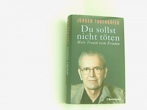 gebrauchtes Buch – Jürgen Todenhöfer – Du sollst nicht töten: Mein Traum vom Frieden