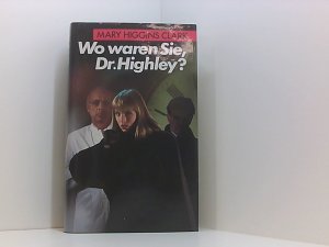 Wo waren Sie, Dr. Highley?