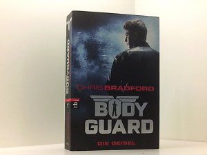 gebrauchtes Buch – Bradford, Chris und Karlheinz Dürr – Bodyguard - Die Geisel: Band 1 (Die Bodyguard-Reihe, Band 1)