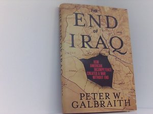 gebrauchtes Buch – Galbraith Peter, W – The End of Iraq: How American Incompetence Created a War Without End