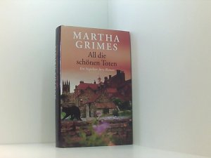 All die schönen Toten : ein Inspektor-Jury-Roman / Martha Grimes. Dt. von Cornelia C. Walter [Hardcover] Grimes Martha und Cornelia C. Walter