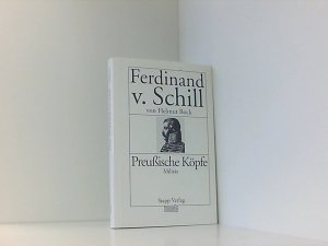 Ferdinand von Schill. Preußische Köpfe. Militär