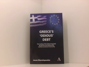 Greece's 'Odious' Debt: The Looting Of The Hellenic Republic By The Euro, The Political Elite And The Investment Community (Anthem Finance)