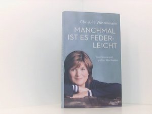 gebrauchtes Buch – Christine Westermann – Manchmal ist es federleicht: Von kleinen und großen Abschieden