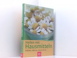 Heilen mit Hausmitteln: Kräuter, Wärme, Quark & Co.