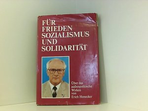 Für Frieden Sozialismus Und Solidarität , Über Das Außenpolitische Wirken Von Erich Honecker