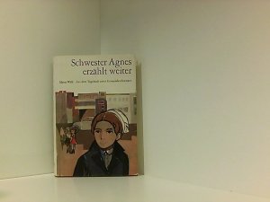 Schwester Agnes erzählt weiter Aus dem Tagebuch einer Gemeindeschwester