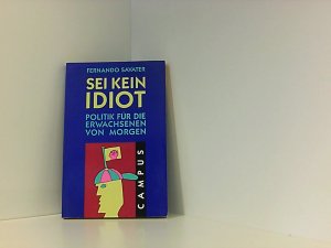 gebrauchtes Buch – Savater, Fernando und Wilfried Hof – Sei kein Idiot: Politik für die Erwachsenen von morgen