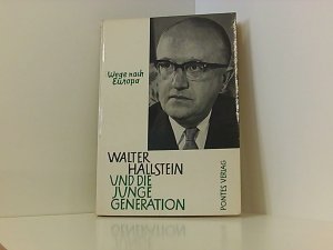 Wege nach Europa. Walter Hallstein und die junge Generation