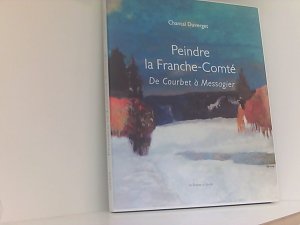 Peindre la Franche-Comté: De Courbet à Messagier